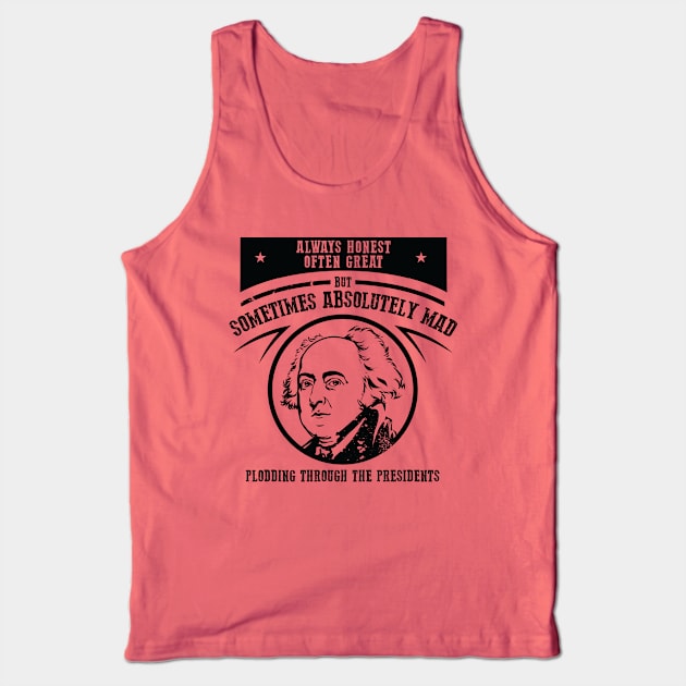 Sometimes Absolutely Mad - John Adams Tank Top by Plodding Through The Presidents